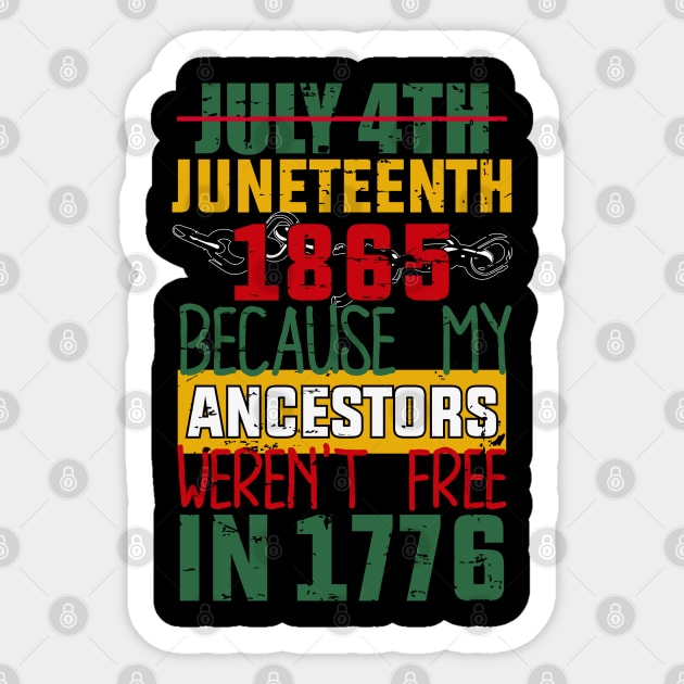 Juneteenth, Black History, Because My ancestors weren't free in 1776 Sticker by UrbanLifeApparel